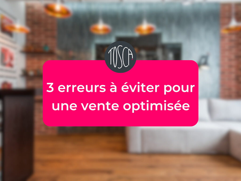 3 erreurs à éviter pour une vente optimisée